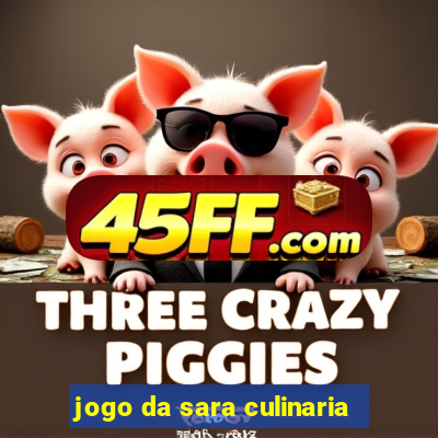 jogo da sara culinaria